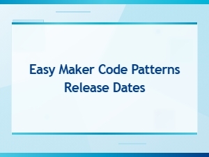 Easy Maker Code Patterns: Upcoming Release Dates and Updates