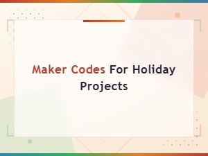 Maker Codes for Holiday Projects
